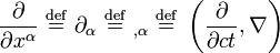   { partial over { partial x^{alpha} }   }  stackrel{mathrm{def}}{=}  partial_{alpha}  stackrel{mathrm{def}}{=}  {}_{,alpha}  stackrel{mathrm{def}}{=}  left(frac{partial}{partial ct}, 
abla
ight)