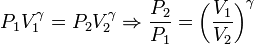 P_1 V_1^\gamma = P_2 V_2^\gamma \Rightarrow
\frac{P_2}{P_1}= \left( \frac{V_1}{V_2} \right)^\gamma 