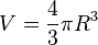 V=frac{4}{3}pi R^3