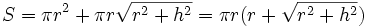 S = \pi r^2 + \pi r \sqrt{r^2 + h^2} = \pi r (r + \sqrt{r^2 + h^2})\,\!
