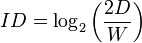 ID = \log_2 \left(\frac{2D}{W}\right)