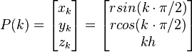 P(k) = \begin{bmatrix}
x_{k} \\
y_{k} \\
z_{k} \\
\end{bmatrix} = \begin{bmatrix}
r sin (k \cdot \pi / 2)\\
r cos (k \cdot \pi / 2) \\
kh
\end{bmatrix}