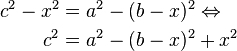 \begin{align}
c^2-x^2&=a^2-(b-x)^2 \Leftrightarrow \\
c^2&=a^2-(b-x)^2+x^2
\end{align}