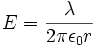  E = { lambda over 2 pi epsilon_0 r } 