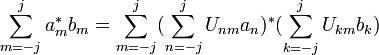  \sum_{m=-j}^{j} a_m^* b_m = \sum_{m=-j}^{j} (\sum_{n=-j}^j U_{nm} a_n)^* (\sum_{k=-j}^j U_{km} b_k)