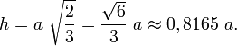 h=a~\sqrt{\frac{2}{3}}=\frac{\sqrt 6}{3}~a\approx 0,8165~a.