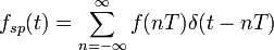 f_{sp}(t)=/sum_{n=-/infty}^{/infty}f(nT)/delta(t-nT)