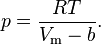 p = frac{RT}{V_mathrm{m} - b}.