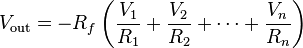 V_\mathrm{out} = -R_f \left(\frac{V_1}{R_1} + \frac{V_2}{R_2} + \dots + \frac{V_n}{R_n}\right)