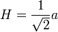 H=frac{1}{sqrt{2}}a