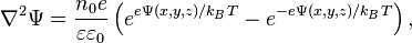  \nabla^2 \Psi = {n_{0} e \over \varepsilon \varepsilon_{0}}      \left( e^{e\Psi (x,y,z)/k_{B}T} -             e^{-e\Psi (x,y,z)/ k_{B}T} \right), \; 