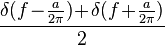 \frac{\delta(f\!-\!\begin{matrix}\frac{a}{2\pi}\end{matrix})\!+\!\delta(f\!+\!\begin{matrix}\frac{a}{2\pi}\end{matrix})}{2}\,