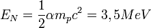 E_N=\frac{1}{2}\alpha m_pc^2 =3,5 MeV
