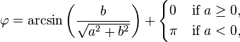 
\varphi = \arcsin \left(\frac{b}{\sqrt{a^2+b^2}}\right)
+ \begin{cases}
0 & \text{if }a \ge 0, \\
\pi & \text{if }a < 0,
\end{cases}
