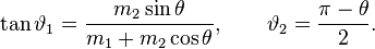 \tan \vartheta_1=\frac{m_2 \sin \theta}{m_1+m_2 \cos \theta},\qquad
\vartheta_2=\frac{{\pi}-{\theta}}{2}.