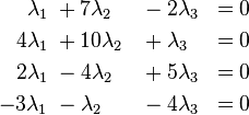 \begin{align}
 \lambda_1& \;+ 7\lambda_2& &- 2\lambda_3& = 0\\
 4\lambda_1& \;+ 10\lambda_2& &+ \lambda_3& = 0\\
 2\lambda_1& \;- 4\lambda_2& &+ 5\lambda_3& = 0\\
-3\lambda_1& \;- \lambda_2