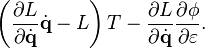 \left( \frac{\partial L}{\partial \dot{\mathbf{q}}} \dot{\mathbf{q}} - L \right) T - \frac{\partial L}{\partial \dot{\mathbf{q}}} \frac{\partial \phi}{\partial \varepsilon}.