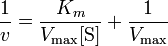 \frac{1}{v} = \frac{K_{m}}{V_\max [\mbox{S}]} + \frac{1}{V_\max}