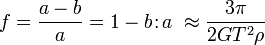 f = \frac{a-b}{a} = 1-b\!:\!a\ \approx {3 \pi \over 2 G T^{2} \rho}