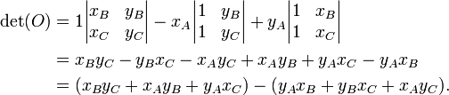 \begin{align}
\det(O) &= 1\begin{vmatrix}x_{B}&y_{B}\\x_{C}&y_{C}\end{vmatrix}
-x_{A}\begin{vmatrix}1&y_{B}\\1&y_{C}\end{vmatrix}
+y_{A}\begin{vmatrix}1&x_{B}\\1&x_{C}\end{vmatrix} \\
&= x_{B}y_{C}-y_{B}x_{C}-x_{A}y_{C}+x_{A}y_{B}+y_{A}x_{C}-y_{A}x_{B} \\
&= (x_{B}y_{C}+x_{A}y_{B}+y_{A}x_{C})-(y_{A}x_{B}+y_{B}x_{C}+x_{A}y_{C}).
\end{align}
