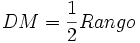 DM = \frac{1}{2} Rango