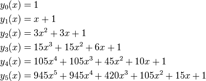 
\begin{align}
y_0(x) & = 1 \\
y_1(x) & = x + 1 \\
y_2(x) & = 3x^2+ 3x + 1 \\
y_3(x) & = 15x^3+ 15x^2+ 6x + 1 \\
y_4(x) & = 105x^4+105x^3+ 45x^2+ 10x + 1 \\
y_5(x) & = 945x^5+945x^4+420x^3+105x^2+15x+1
\end{align}
