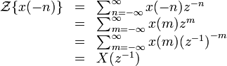 \begin{array} {lcl} \mathcal{Z}\{x(-n)\} &=& \sum_{n=-\infty}^{\infty} x(-n)z^{-n}\ \\ & = &
                      \sum_{m=-\infty}^{\infty} x(m)z^{m}\ \\ & = &
                      \sum_{m=-\infty}^{\infty} x(m){(z^{-1})}^{-m}\ \\ & = &
                      X(z^{-1}) \end{array} 