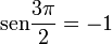  \operatorname {sen} \frac{3\pi}{2} = -1 \, 