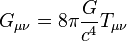 G_ { \mu\nu} 8\pi\frac { G} {c^4} T_ { \mu\nu}