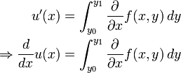 begin{align} u'(x) &= int_{y_0}^{y_1} {partial over partial x} f(x, y),dy \ Rightarrow {dover dx} u(x) &= int_{y_0}^{y_1} {partial over partial x} f(x, y),dy
end{align}