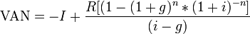 \mbox{VAN} = -I + \frac{R [(1-(1+g)^{n}*(1+i)^{-n}]}{(i-g)}