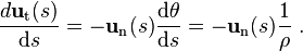 \frac{d\mathbf{u}_\mathrm{t}(s)}{\mathrm{d}s} = -\mathbf{u}_\mathrm{n}(s)\frac{\mathrm{d}\theta}{\mathrm{d}s} = - \mathbf{u}_\mathrm{n}(s)\frac{1}{\rho} \ . 