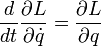 \frac{d}{d t}\frac{\partial L}{\partial\dot q} = \frac{\partial L}{\partial q} 