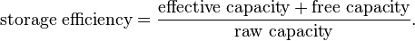  \text{storage efficiency} = \frac{\text{effective capacity} + \text{free capacity}}{\text{raw capacity}}. 