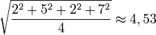  \sqrt{\frac{2^2 + 5^2 + 2^2 + 7^2}{4} } \approx 4,53 