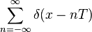 \sum_{n=-\infty}^{\infty} \delta (x - n T)