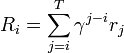 R_i=\sum^T_{j=i}\gamma^{j-i}r_{j}