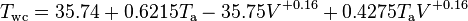 T_{\rm wc}=35.74+0.6215 T_{\rm a}-35.75 V^{+0.16}+0.4275 T_{\rm a} V^{+0.16}\,\!