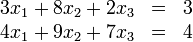 \begin{matrix}
3x_1 + 8x_2 + 2x_3 &=& 3\\
4x_1 + 9x_2 + 7x_3 &=& 4
\end{matrix}