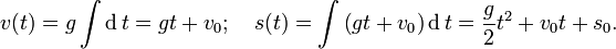 
v(t) = g\int {\operatorname{d} t = gt + v_0 ;\quad s(t) = \int {\left( {gt + v_0 } \right)} } \operatorname{d} t = \frac{g}
{2}t^2  + v_0 t + s_0 .
