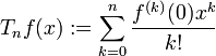 T_nf(x):=\sum_{k=0}^{n}\frac{f^{(k)}(0)x^k}{k!}