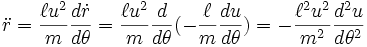 \ddot{r} =\frac{\ell u^2}{m} \frac{d\dot{r}}{d\theta}=\frac{\ell u^2}{m}  \frac{d}{d\theta} ( - \frac{\ell}{m}\frac{du}{d\theta})=  - \frac{\ell^2 u^2}{m^2}\frac{d^2 u}{d\theta^2}\,\!