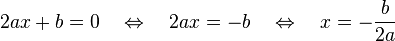 2ax+b=0 \quad \Leftrightarrow \quad 2ax=-b \quad \Leftrightarrow \quad x=-\frac{b}{2a}