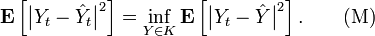 \matbf {
E}
\left [\big|
Y_ {
t}
- \hat {
Y}
_ {
t}
\big|
^ {
2}
\right] = \inf_ {
Y \in K}
\matbf {
E}
\left [\big|
Y_ {
t}
- \hat {
Y}
\big|
^ {
2}
\right].
\kvad \mboks {
(M)}