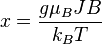 x = \frac {
g \mu_B J da B}
{
k_B T}