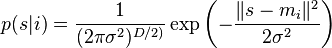 p(s|i) = \frac{1}{(2\pi \sigma^2)^{D/2)}} \exp{\left(-\frac{\lVert s - m_i \rVert^2}{2\sigma^2}\right)}