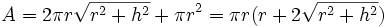 A = 2 \pi r \sqrt{r^2 + h^2} + \pi r^2 =  \pi r
 (r + 2 \sqrt{r^2 + h^2}) \,\!