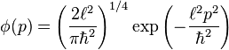 \phi(p) = \left(\frac{2 \ell^2}{\pi \hbar^2}\right)^{1/4} \exp{\left( -\frac{\ell^2 p^2}{\hbar^2}\right)}