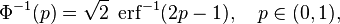 
\Phi^{-1}(p)
= \sqrt2
\;\operatorname{erf}^{-1} (2p - 1),
\quad p\in(0,1),
