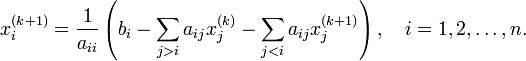  x^{(k+1)}_i  = \frac{1}{a_{ii}} \left(b_i - 
\sum_{j>i}a_{ij}x^{(k)}_j - \sum_{j<i}a_{ij}x^{(k+1)}_j 
\right),\quad i=1,2,\ldots,n. 